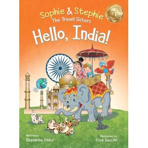 Otiko, Ekaterina Hello, India!: Explore India's Wonders, A Children's Picture Book for Curious Kids Ages 4-8 (Sophie & Stephie: The Travel Sisters) Otiko, Ekaterina Hello, India!: Explore India's Wonders, A Children's Picture Book for Curious Kids Ages 4-8 (Sophie & Stephie: The Travel Sisters)