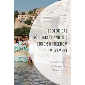 Ecological Solidarity and the Kurdish Freedom Movement: Thought, Practice, Challenges, and Opportunities (Environment and Society) Ecological Solidarity and the Kurdish Freedom Movement: Thought, Practice, Challenges, and Opportunities (Environment and Society)