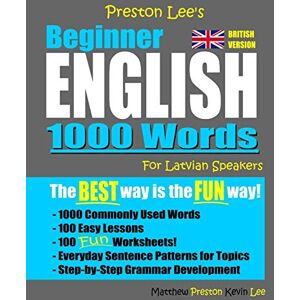 Preston Lee's Beginner English 1000 Words For Latvian Speakers (British Version) (Preston Lee's English For Latvian Speakers (British Version)) Preston Lee's Beginner English 1000 Words For Latvian Speakers (British Version) (Preston Lee's English For Latvian Speakers (British Version))
