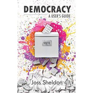 Sheldon, Joss Democracy: A User's Guide Sheldon, Joss Democracy: A User's Guide
