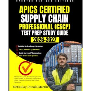 Martin, McCaulay Donald APICS Certified Supply Chain Professional (CSCP) Test Prep 2026–2027 Study Guide: 500+ Practice Tests, Proven Strategies, and Expert Insights for Mastering Supply Chain Design, Planning, Execution. Martin, McCaulay Donald APICS Certified Supply Chain Professional (CSCP) Test Prep 2026–2027 Study Guide: 500+ Practice Tests, Proven Strategies, and Expert Insights for Mastering Supply Chain Design, Planning, Execution.