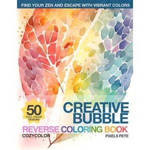 Pete, Pixels Creative Bubble CozyColor Reverse Coloring Book: Easy Micron Pen Only Outlining for Relaxation and Creativity (CozyColor Reverse Coloring Book Series) Pete, Pixels Creative Bubble CozyColor Reverse Coloring Book: Easy Micron Pen Only Outlining for Relaxation and Creativity (CozyColor Reverse Coloring Book Series)