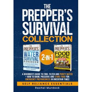 Murdock, Rachel The Prepper’s Survival Collection: A Beginner's Guide to Find, Filter and Purify Water + How to Grow, Preserve and Store Food for Emergency Preparedness in Uncertain Times (Self Reliance Essentials) Murdock, Rachel The Prepper’s Survival Collection: A Beginner's Guide to Find, Filter and Purify Water + How to Grow, Preserve and Store Food for Emergency Preparedness in Uncertain Times (Self Reliance Essentials)