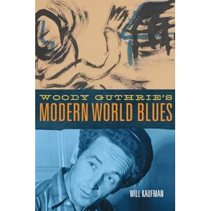 Will Kaufman (author) Woody Guthrie's Modern World Blues Volume 3 (American Popular Music Series) Will Kaufman (author) Woody Guthrie's Modern World Blues Volume 3 (American Popular Music Series)