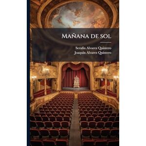Alvarez Quintero, Serafã-N Mañana de sol Alvarez Quintero, Serafã-N Mañana de sol