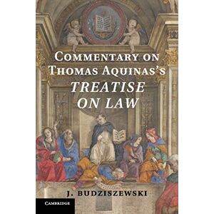 Budziszewski, J. Commentary on Thomas Aquinas's Treatise on Law Budziszewski, J. Commentary on Thomas Aquinas's Treatise on Law
