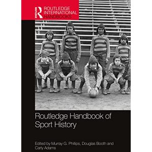 Routledge Handbook of Sport History (Routledge International Handbooks) Routledge Handbook of Sport History (Routledge International Handbooks)
