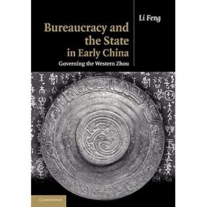 Feng, Li Bureaucracy and the State in Early China: Governing the Western Zhou Feng, Li Bureaucracy and the State in Early China: Governing the Western Zhou