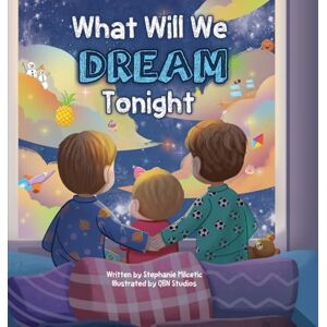 Milcetic, Stephanie What Will We Dream Tonight? Milcetic, Stephanie What Will We Dream Tonight?