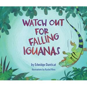 Edwidge Danticat Watch Out for Falling Iguanas: A Children's Picture Book Edwidge Danticat Watch Out for Falling Iguanas: A Children's Picture Book
