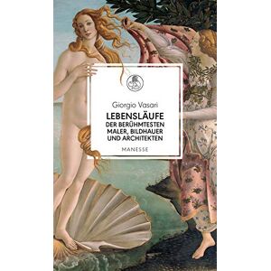 Vasari, Giorgio Lebensläufe der berühmtesten Maler, Bildhauer und Architekten: Giotto, Donatello, Lippi, Bellini, Botticelli, Mantegna, da Vinci, Raffael, Correggio, ... Fein, mit einem Nachwort von Robert Steiner Vasari, Giorgio Lebensläufe der berühmtesten Maler, Bildhauer und Architekten: Giotto, Donatello, Lippi, Bellini, Botticelli, Mantegna, da Vinci, Raffael, Correggio, ... Fein, mit einem Nachwort von Robert Steiner