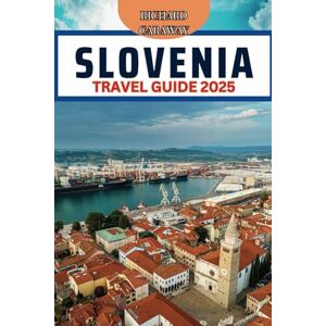 Caraway, Richard Slovenia Travel Guide 2025: Comprehensive Updated Expert Guide to The Best Destination, Hidden Gems, Culture, natural Wonders and Charming Towns With ... and Advise (Global Breathtaking Destinations) Caraway, Richard Slovenia Travel Guide 2025: Comprehensive Updated Expert Guide to The Best Destination, Hidden Gems, Culture, natural Wonders and Charming Towns With ... and Advise (Global Breathtaking Destinations)