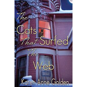 Golden, Karen Anne The Cats that Surfed the Web (The Cats That Cozy Mystery) Golden, Karen Anne The Cats that Surfed the Web (The Cats That Cozy Mystery)