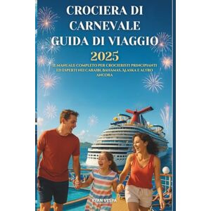 Vespa, Ryan CROCIERA DI CARNEVALE GUIDA DI VIAGGIO 2025-2026: Il manuale completo per crocieristi principianti ed esperti nei Caraibi, Bahamas, Alaska e altro ancora Vespa, Ryan CROCIERA DI CARNEVALE GUIDA DI VIAGGIO 2025-2026: Il manuale completo per crocieristi principianti ed esperti nei Caraibi, Bahamas, Alaska e altro ancora