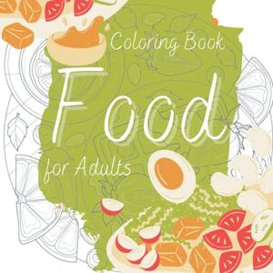 Colorings, Dark Moon Food Coloring Book for Adults: Fun and Exciting Images of Various Delicious Foods for Adults to Color and Relax Colorings, Dark Moon Food Coloring Book for Adults: Fun and Exciting Images of Various Delicious Foods for Adults to Color and Relax