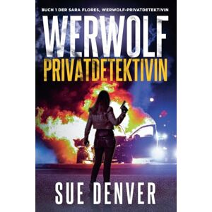 Denver Werwolf Privatdetektivin: 1 (Sara Flores, Werwolf Privatdetektivin) Denver Werwolf Privatdetektivin: 1 (Sara Flores, Werwolf Privatdetektivin)