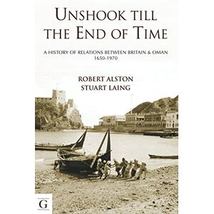 Stuart Laing Unshook till the End of Time: A History of Britain and Oman Stuart Laing Unshook till the End of Time: A History of Britain and Oman