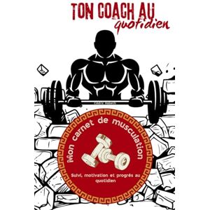 Nabeth, Cédric Mon carnet de musculation: Suivi, motivation et progression pour sculpter ton corps et ton mental jour après jour. Nabeth, Cédric Mon carnet de musculation: Suivi, motivation et progression pour sculpter ton corps et ton mental jour après jour.