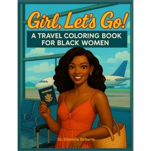 Roberts Girl, Let's Go: A Travel Coloring Book For Black Women Roberts Girl, Let's Go: A Travel Coloring Book For Black Women