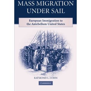 Cohn, Raymond L. Mass Migration under Sail: European Immigration to the Antebellum United States Cohn, Raymond L. Mass Migration under Sail: European Immigration to the Antebellum United States
