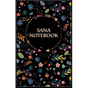 Publishing, Deluxe Sana Notebook: Floral Journal Gift for Sana, 100 pages, Timeline, 6"x9", Matte Finish Publishing, Deluxe Sana Notebook: Floral Journal Gift for Sana, 100 pages, Timeline, 6"x9", Matte Finish