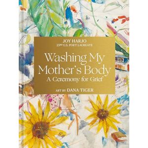 Harjo, Joy Washing My Mother's Body: A Ceremony for Grief Harjo, Joy Washing My Mother's Body: A Ceremony for Grief