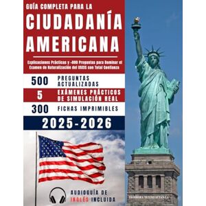 Alianza, Herrera Texto Guía Completa para la Ciudadanía Americana: Explicaciones Prácticas y +800 Preguntas para Dominar el Examen de Naturalización del USCIS con Total Confianza Alianza, Herrera Texto Guía Completa para la Ciudadanía Americana: Explicaciones Prácticas y +800 Preguntas para Dominar el Examen de Naturalización del USCIS con Total Confianza