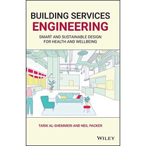 Wiley Building Services Engineering: Smart and Sustainable Design for Health and Wellbeing Wiley Building Services Engineering: Smart and Sustainable Design for Health and Wellbeing