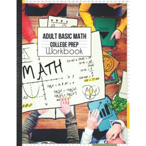 Prep, Mathematician Refresher Adult Basic Math College Prep Workbook: Mathematics Exercise Refresher Skills Easy to Advance Practice Problems with Answer Key & Grades Tracker Sheets Prep, Mathematician Refresher Adult Basic Math College Prep Workbook: Mathematics Exercise Refresher Skills Easy to Advance Practice Problems with Answer Key & Grades Tracker Sheets