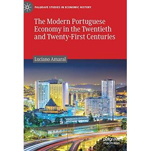 Amaral, Luciano The Modern Portuguese Economy in the Twentieth and Twenty-First Centuries (Palgrave Studies in Economic History) Amaral, Luciano The Modern Portuguese Economy in the Twentieth and Twenty-First Centuries (Palgrave Studies in Economic History)