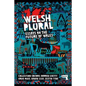 Darren Chetty Welsh (Plural): Essays on the Future of Wales Darren Chetty Welsh (Plural): Essays on the Future of Wales