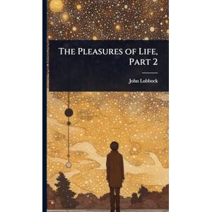 Lubbock, John The Pleasures of Life, Part 2 Lubbock, John The Pleasures of Life, Part 2