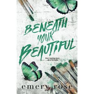 Rose, Emery Beneath Your Beautiful (The Beautiful Series) Rose, Emery Beneath Your Beautiful (The Beautiful Series)