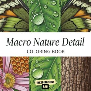 Lab, Inkspirations Macro Nature Detail Coloring Book: An Adult Coloring Pages of Extreme Close-Ups, Revealing the Hidden, Intricate Patterns of Insects, Plants, and Minerals. Lab, Inkspirations Macro Nature Detail Coloring Book: An Adult Coloring Pages of Extreme Close-Ups, Revealing the Hidden, Intricate Patterns of Insects, Plants, and Minerals.