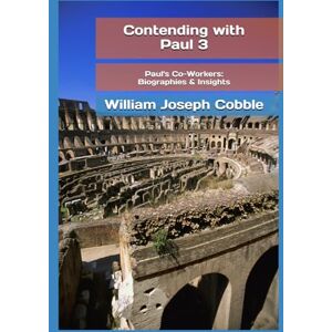 Cobble, William Joseph Contending with Paul 3: Paul's Co-Workers Biographies & Insights (The Contending With Paul Series) Cobble, William Joseph Contending with Paul 3: Paul's Co-Workers Biographies & Insights (The Contending With Paul Series)