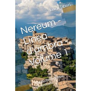 Tiberi, Luigi Nereum Linea d'ambra Volume 1: Il Sigillo Di Un Tempo Dimenticato Tiberi, Luigi Nereum Linea d'ambra Volume 1: Il Sigillo Di Un Tempo Dimenticato