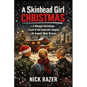 Razer A Skinhead Girl Christmas: 3 Stories of Christmas from the tough streets. Razer A Skinhead Girl Christmas: 3 Stories of Christmas from the tough streets.