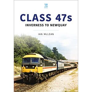 McLean, Ian Class 47s: Inverness to Newquay 1987-88 (Britain's Railways Series) McLean, Ian Class 47s: Inverness to Newquay 1987-88 (Britain's Railways Series)