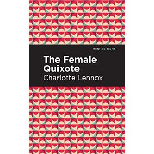 Lennox, Charlotte The Female Quixote (Mint Editions (Women Writers)) Lennox, Charlotte The Female Quixote (Mint Editions (Women Writers))