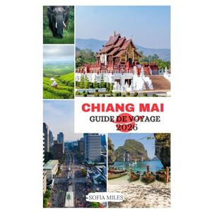 Miles, Sofia Guide de voyage de Chiang Mai 2025–2026: Explorez les temples, la nature, les marchés de nuit, la gastronomie, les festivals et la vie locale dans le nord de la Thaïlande. Miles, Sofia Guide de voyage de Chiang Mai 2025–2026: Explorez les temples, la nature, les marchés de nuit, la gastronomie, les festivals et la vie locale dans le nord de la Thaïlande.