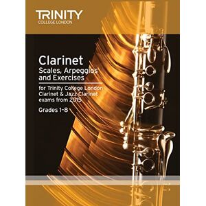 Trinity College London Clarinet & Jazz Clarinet Scales & Arpeggios from 2015: Grades 1 8 (Woodwind Exam Repertoire): Grades 1-8 from 2015 Trinity College London Clarinet & Jazz Clarinet Scales & Arpeggios from 2015: Grades 1 8 (Woodwind Exam Repertoire): Grades 1-8 from 2015