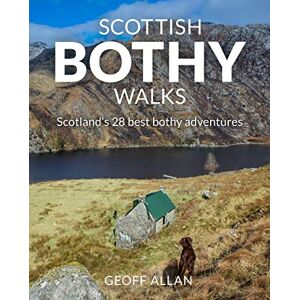 Allan, Geoff Scottish Bothy Walks: Scotland's 28 best bothy adventures Allan, Geoff Scottish Bothy Walks: Scotland's 28 best bothy adventures