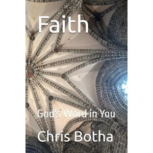 Botha, Chris Faith: God's Word in You Botha, Chris Faith: God's Word in You
