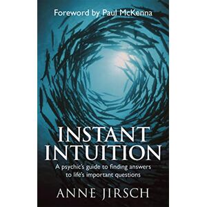 Jirsch, Anne Instant Intuition: A psychic's guide to finding answers to life's important questions Jirsch, Anne Instant Intuition: A psychic's guide to finding answers to life's important questions