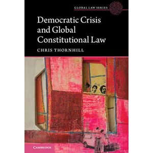 Cambridge University Press Democratic Crisis and Global Constitutional Law (Global Law Series) Cambridge University Press Democratic Crisis and Global Constitutional Law (Global Law Series)