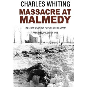 Whiting, Charles Massacre at Malmedy: The Story of Jochen Peiper's Battle Group, Ardennes, December, 1944 (Forgotten Aspects of World War Two) Whiting, Charles Massacre at Malmedy: The Story of Jochen Peiper's Battle Group, Ardennes, December, 1944 (Forgotten Aspects of World War Two)