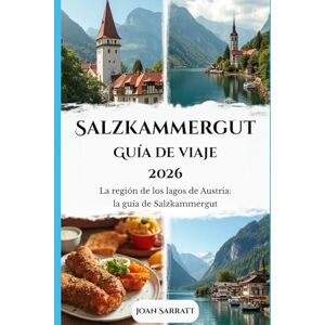 Sarratt, Joan Salzkammergut Guía de viaje 2026: La región de los lagos de Austria: la guía de Salzkammergut Sarratt, Joan Salzkammergut Guía de viaje 2026: La región de los lagos de Austria: la guía de Salzkammergut