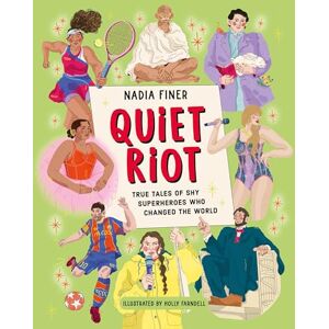 Finer, Nadia Quiet Riot: True Tales of Softly Spoken Superheroes Who Changed the World: True Tales of Shy Superheroes Who Changed the World Finer, Nadia Quiet Riot: True Tales of Softly Spoken Superheroes Who Changed the World: True Tales of Shy Superheroes Who Changed the World