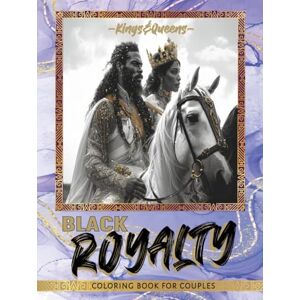 Lewis, Eston Black Royalty: Kings & Queens Coloring Book for Couples: Inspiring Relaxing Therapeutic Coloring Book for Black & Brown Men and Women. Celebrate Black ... (Black Royal Family Coloring Book Collection) Lewis, Eston Black Royalty: Kings & Queens Coloring Book for Couples: Inspiring Relaxing Therapeutic Coloring Book for Black & Brown Men and Women. Celebrate Black ... (Black Royal Family Coloring Book Collection)