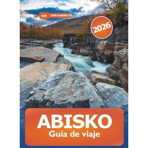 MARCUS, DAN A. Abisko Guía de viaje 2026: Explorando la majestuosa naturaleza ártica de Suecia, senderos de senderismo, auroras boreales, fauna y aventuras en el emblemático Parque Nacional de Laponia MARCUS, DAN A. Abisko Guía de viaje 2026: Explorando la majestuosa naturaleza ártica de Suecia, senderos de senderismo, auroras boreales, fauna y aventuras en el emblemático Parque Nacional de Laponia